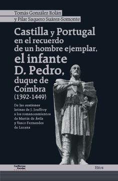 Castilla y Portugal en el recuerdo de un hombre ejemplar, el infante D. Pedro, duque de Coímbra (1392-1449)